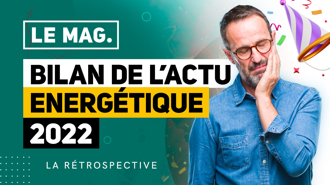 Bilan de l'actualité énergétique 2022