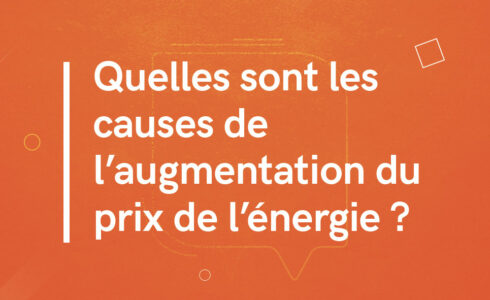 Quelles sont les causes de l'augmentation du prix de l'énergie ?