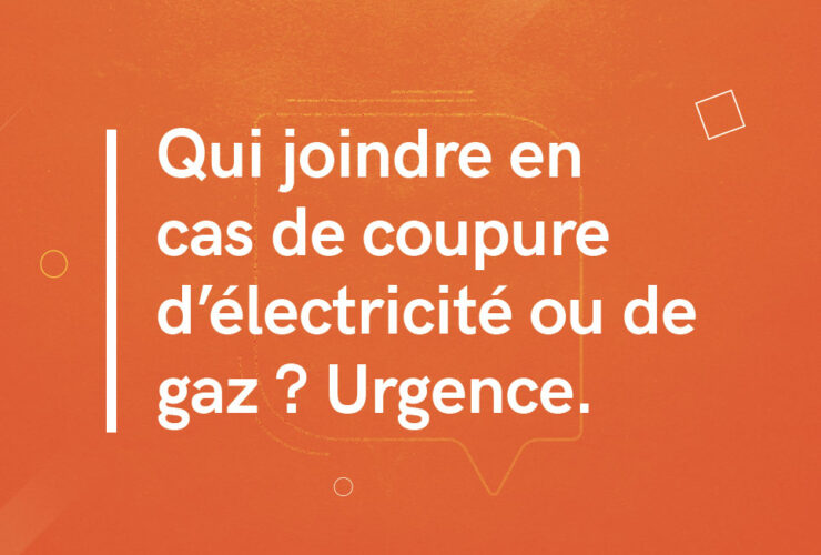 Qui joindre en cas de coupure d'électricité ou de gaz ?