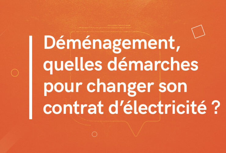 Déménagement, quelles démarches pour changer son contrat d'électricité ?
