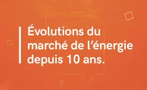 Évolutions du marché de l'énergie depuis 10 ans.