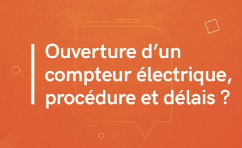Ouverture d'un compteur électrique, procédure et délais ?