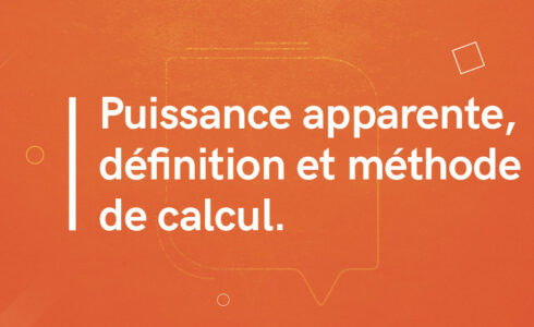 Puissance apparente : définition et méthode de calcul.
