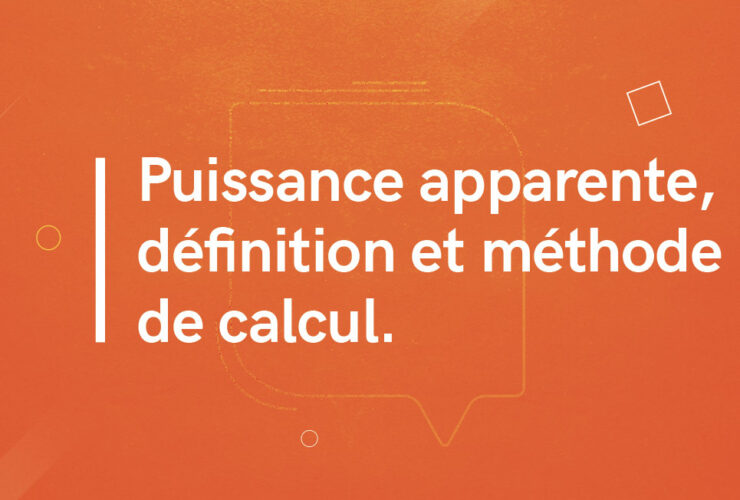 Puissance apparente : définition et méthode de calcul.