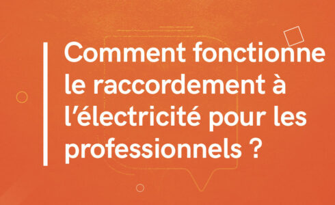 Comment fonctionne le raccordement à l'électricité pour les professionnels / entreprises ?