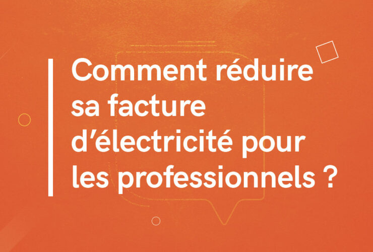 Comment réduire sa facture d’électricité pour les professionnels ?